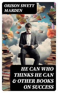 Cover HE CAN WHO THINKS HE CAN & OTHER BOOKS ON SUCCESS