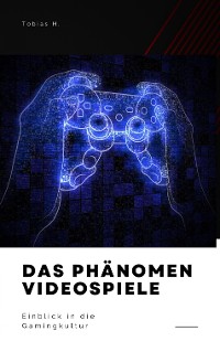 Cover Das Phänomen Videospiele - Einblick in die Gamingkultur