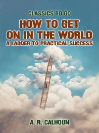 Cover How to Get on in the World, A Ladder to Practical Success