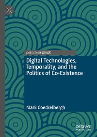 Cover Digital Technologies, Temporality, and the Politics of Co-Existence