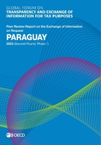 Cover Global Forum on Transparency and Exchange of Information for Tax Purposes: Paraguay 2023 (Second Round, Phase 1) Peer Review Report on the Exchange of Information on Request