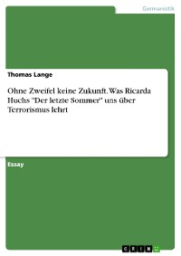 Cover Ohne Zweifel keine Zukunft. Was Ricarda Huchs "Der letzte Sommer" uns über Terrorismus lehrt