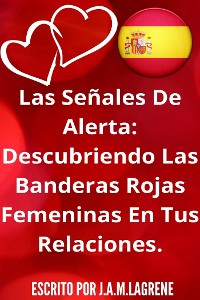 Cover Las Señales De Alerta: Descubriendo Las Banderas Rojas Femeninas En Tus Relaciones.