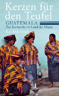 Cover Kerzen für den Teufel. Guatemala. Zur Karwoche im Land der Mayas