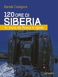 Cover 120 ore di Siberia. In treno da Mosca a Tynda