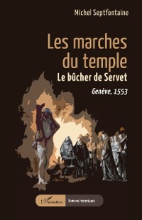 Cover Les marches du temple : Le bucher de Servet. Geneve, 1553