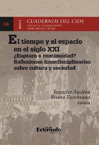 Cover El tiempo y el espacio en el siglo XXI en Colombia : ¿ruptura o continuidad? reflexiones interdisciplinarias sobre cultura y sociedad
