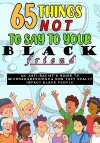 Cover 65 Things Not To Say To Your Black Friend