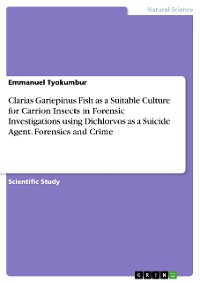 Cover Clarias Gariepinus Fish as a Suitable Culture for Carrion Insects in Forensic Investigations using Dichlorvos as a Suicide Agent. Forensics and Crime
