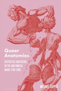 Cover Queer Anatomies : Aesthetics and Desire in the Anatomical Image, 1700-1900