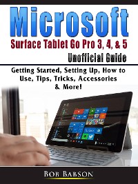Cover Microsoft Surface Tablet Go Pro 3, 4, & 5 Unofficial Guide