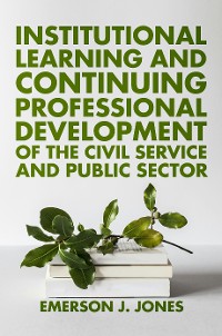 Cover Institutional Learning and Continuing Professional Development of the Civil Service and Public Sector