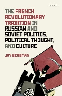 Cover French Revolutionary Tradition in Russian and Soviet Politics, Political Thought, and Culture