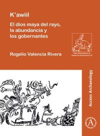 Cover K'awiil: El dios maya del rayo, la abundancia y los gobernantes