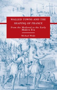 Cover Walled Towns and the Shaping of France