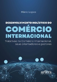 Cover Desenvolvimento Holístico do Comércio Internacional: Tratativas no Comércio Internacional, Seus Orientadores e Gestores