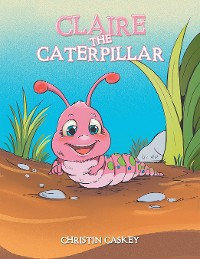 Cover Claire the Caterpillar