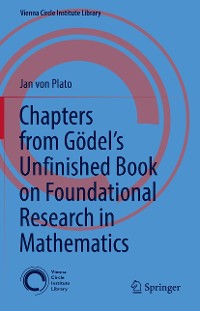 Cover Chapters from Gödel’s Unfinished Book on Foundational Research in Mathematics