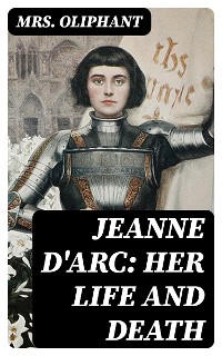 Cover Jeanne D'Arc: Her Life And Death