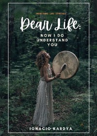 Cover (Inspiring Life Stories) Dear Life: Now I DO Understand You