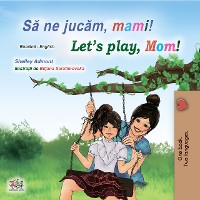 Cover Să ne jucăm, mami! Let’s Play, Mom!