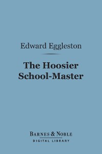 Cover The Hoosier School-Master (Barnes & Noble Digital Library)