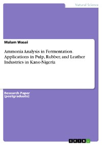 Cover Ammonia Analysis in Fermentation. Applications in Pulp, Rubber, and Leather Industries in Kano-Nigeria