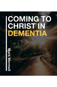 Cover Coming to Christ in Dementia