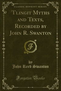 Cover Tlingit Myths and Texts, Recorded by John R. Swanton