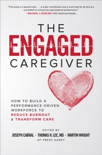 Cover Engaged Caregiver: How to Build a Performance-Driven Workforce to Reduce Burnout and Transform Care