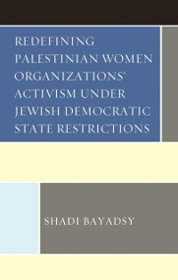 Cover Redefining Palestinian Women Organizations' Activism under Jewish Democratic State Restrictions