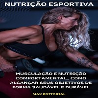 Cover Musculação e Nutrição Comportamental: Como Alcançar Seus Objetivos de Forma Saudável e Durável