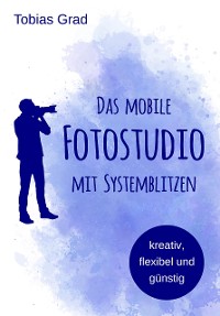 Cover Das mobile Fotostudio mit Systemblitzen