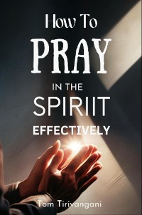 Cover How to Pray in the Spirit Effectively