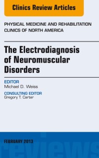 Cover Electrodiagnosis of Neuromuscular Disorders, An Issue of Physical Medicine and Rehabilitation Clinics