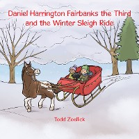 Cover Daniel Harrington Fairbanks the Third and the Winter Sleigh Ride