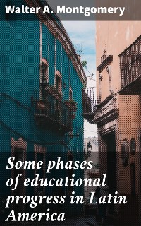 Cover Some phases of educational progress in Latin America