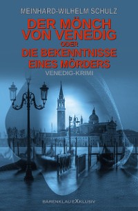 Cover Der Mönch von Venedig – oder – Die Bekenntnisse eines Mörders: Ein Venedig-Krimi