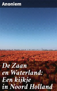 Cover De Zaan en Waterland: Een kijkje in Noord Holland