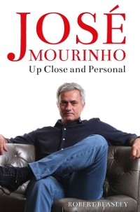 Cover Jose Mourinho: Up Close and Personal