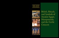 Cover Beliefs, Rituals, and Symbols of Ancient Egypt, Mesopotamia, and the Fertile Crescent