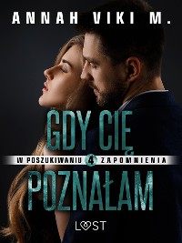 Cover W poszukiwaniu zapomnienia 4: Gdy Cię poznałam – opowiadanie erotyczne