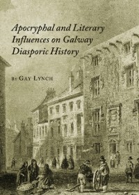 Cover Apocryphal and Literary Influences on Galway Diasporic History