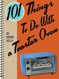 Cover 101 Things To Do With a Toaster Oven