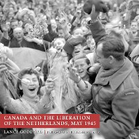 Cover Canada and the Liberation of the Netherlands, May 1945