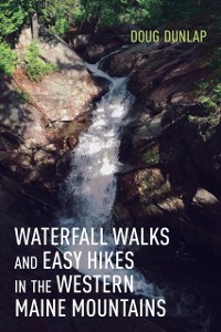 Cover Waterfall Walks and Easy Hikes in the Western Maine Mountains