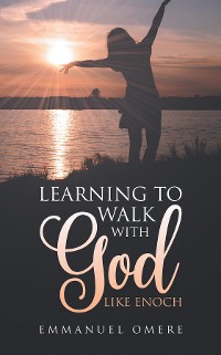 Cover Learning To Walk With God Like Enoch