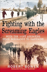 Cover Fighting with the Screaming Eagles : With the 101st Airborne from Normandy to Bastogne