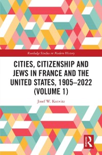 Cover Cities, Citizenship and Jews in France and the United States, 1905-2022 (Volume 1)