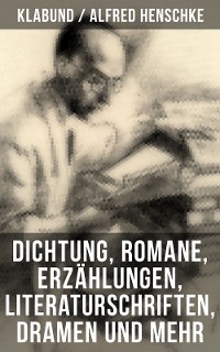 Cover Alfred Henschke (Klabund): Dichtung, Romane, Erzählungen, Literaturschriften, Dramen und mehr